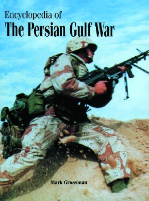 Encyclopedia of the Persian Gulf War - Grossman, Mark