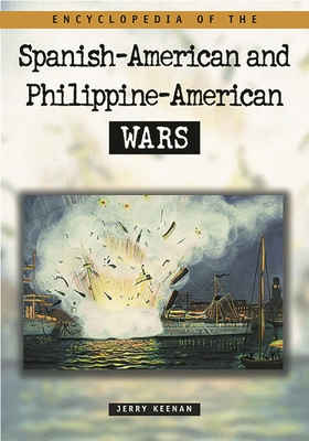 Encyclopedia of the Spanish-American and Philippine-American Wars - Keenan, Jerry