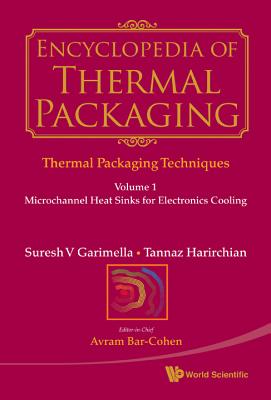 Encyclopedia of Thermal Packaging, Set 1: Thermal Packaging Techniques (a 6-Volume Set) - Bar-Cohen, Avram