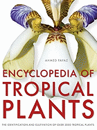 Encyclopedia of Tropical Plants: Identification and Cultivation of Over 3,000 Tropical Plants