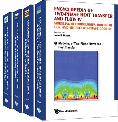 Encyclopedia Of Two-phase Heat Transfer And Flow Iv: Modeling Methodologies, Boiling Of Co2, And Micro-two-phase Cooling (A 4-volume Set) - Thome, John R (Editor)