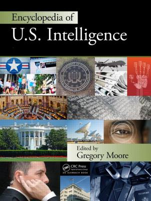 Encyclopedia of U.S. Intelligence - Two Volume Set (Print Version) - Moore, Greg (Editor)