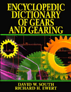 Encyclopedic Dictionary of Gears and Gearing - South, David W, and Ewert, Richard H