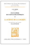 Encyclopedie Des Sciences Philosophiques: La Science de la Logique - Hegel, Georg Wilhelm, and Bourgeois, Bernard (Translated by)