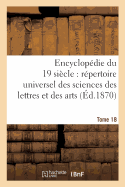 Encyclopedie Du Dix-Neuvieme Siecle: Repertoire Universel Des Sciences Des Lettres Tome 18: Et Des Arts, Avec La Biographie Et de Nombreuses Gravures.