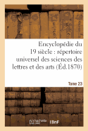 Encyclopedie Du Dix-Neuvieme Siecle: Repertoire Universel Des Sciences Des Lettres Tome 23: Et Des Arts, Avec La Biographie Et de Nombreuses Gravures.