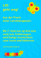 End/ent, ig/lich und seid/seit. Erklrungen und lustige Geschichten zum Lesen und Diktieren: Aus der Praxis einer Lerntherapeutin