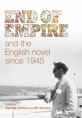 End of Empire and the English Novel CB - Gilmour, Rachael (Editor), and Schwarz, Bill (Editor)