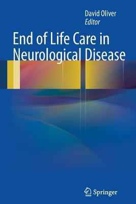 End of Life Care in Neurological Disease - Oliver, David, Dr. (Editor)