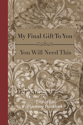 End of Life Planning Workbook: You Will Need This: Ensuring Your Loved Ones Have The Information Needed to Settle Your Affairs - Davis, Donald E