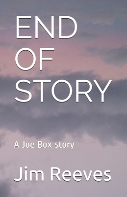 End of Story: A Joe Box story - Reeves, Jim