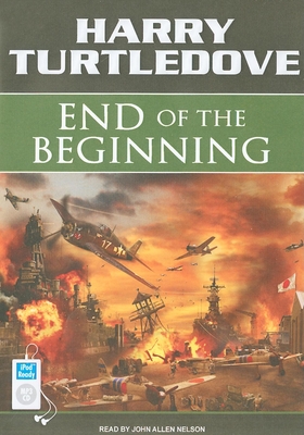 End of the Beginning - Turtledove, Harry, and Nelson, John Allen (Narrator)