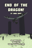 End of the Dragon!: An Unofficial Minecraft Story For Early Readers