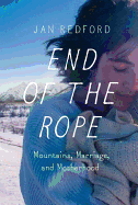 End of the Rope: Mountains, Marriage, and Motherhood