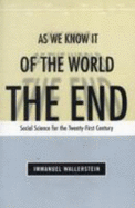 End of the World as We Know It: Social Science for the Twenty-First Century - Wallerstein, Immanuel