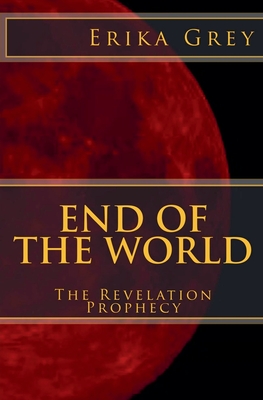 End of the World: The Revelation Prophecy - Grey, Erika