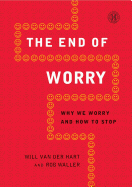 End of Worry: Why We Worry and How to Stop