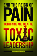 End the Reign of Pain: Identifying and Treating Toxic Leadership