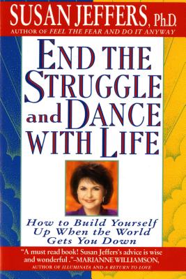 End the Struggle and Dance with Life: How to Build Yourself Up When the World Gets You Down - Jeffers, Susan, PH.D