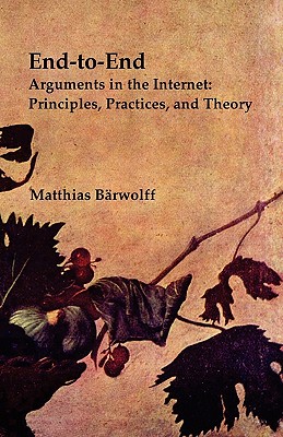 End-to-End Arguments in the Internet: Principles, Practices, and Theory - Barwolff, Matthias