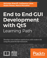 End to End GUI development with Qt5: Develop cross-platform applications with modern UIs using the powerful Qt framework