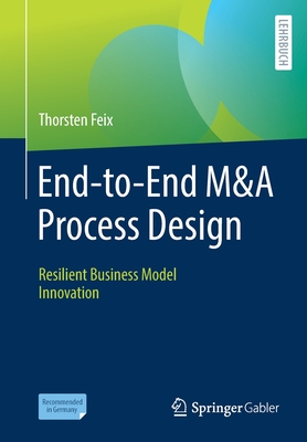 End-To-End M&A Process Design: Resilient Business Model Innovation - Feix, Thorsten