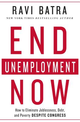 End Unemployment Now: How to Eliminate Joblessness, Debt, and Poverty Despite Congress - Batra, Ravi