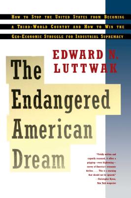 Endangered American Dream - Luttwak, Edward N
