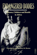 Endangered Bodies: Women, Children, and Health in Africa