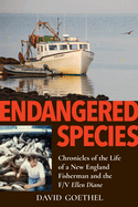 Endangered Species: Chronicles of the Life of a New England Fisherman and the F/V Ellen Diane