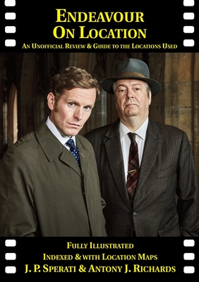 Endeavour on Location: An Unofficial Review and Guide to the Locations Used - Sperati, J P, and Richards, Antony J, and Cissel, Louise (Editor)