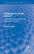 Endgame in South Africa?: The Changing Structures and Ideology of Apartheid