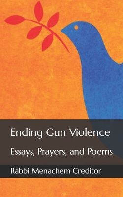 Ending Gun Violence: Essays, Prayers, and Poems - Guttenberg, Fred (Foreword by), and Creditor, Menachem