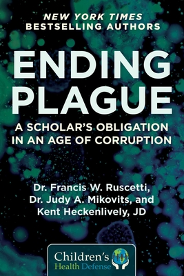 Ending Plague: A Scholar's Obligation in an Age of Corruption - Ruscetti, Francis W, Dr., and Mikovits, Judy, and Heckenlively, Kent