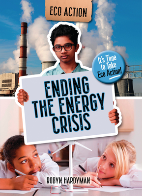 Ending the Energy Crisis: It's Time to Take Eco Action! - Hardyman, Robyn