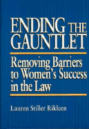 Ending the Gauntlet: Removing Barriers to Women's Success in the Law