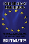 Ending the Migrant Crisis in Europe: Preventing Class Wars, Race Wars and the Destruction of the EU