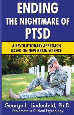 Ending The Nightmare of PTSD: A Revolutionary Approach Based On New Brain Science - Miller Ph D, James (Editor), and Lawlis Ph D, Frank (Foreword by), and Lindenfeld Ph D, George L