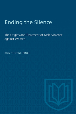 Ending the Silence: The Origins and Treatment of Male Violence against Women - Thorne-Finch, Ronald