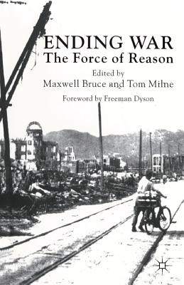 Ending War: The Force of Reason - Bruce, M (Editor), and Milne, Tom