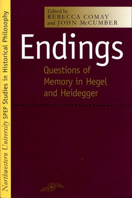 Endings: Questions of Memory in Hegel and Heidegger - Comay, Rebecca (Editor), and McCumber, John, Professor (Editor)