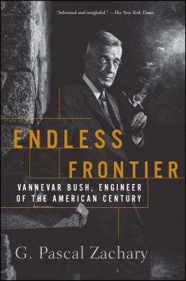 Endless Frontier: Vannevar Bush, Engineer of the American Century - Zachary, G Pascal