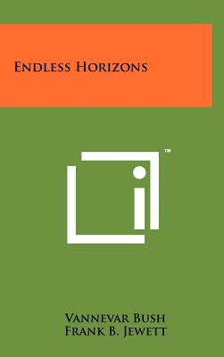 Endless Horizons - Bush, Vannevar, and Jewett, Frank B (Introduction by)