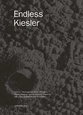 Endless Kiesler - Bollinger, Klaus (Editor), and Medicus, Florian (Editor), and Kiesler Privatstiftung Wien (Editor)