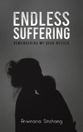 Endless Suffering: Remembering my Dear Mother