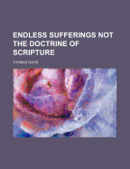 Endless Sufferings Not the Doctrine of Scripture