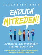 Endlich mitreden!: Ntzliches Allgemeinwissen fr den Small-Talk. Clevere Fakten zu allen wichtigen Themen, um immer im Gesprch zu bleiben