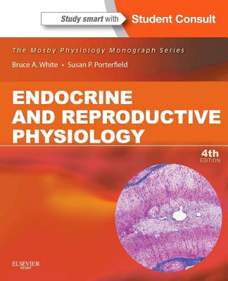 Endocrine and Reproductive Physiology with Access Code - White, Bruce, PhD, and Porterfield, Susan, MD