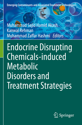 Endocrine Disrupting Chemicals-Induced Metabolic Disorders and Treatment Strategies - Akash, Muhammad Sajid Hamid (Editor), and Rehman, Kanwal (Editor), and Hashmi, Muhammad Zaffar (Editor)