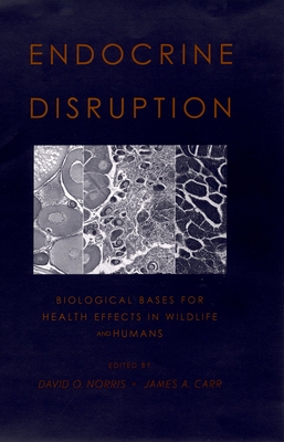Endocrine Disruption: Biological Bases for Health Effects in Wildlife and Humans - Norris, David O (Editor), and Carr, James A (Editor)